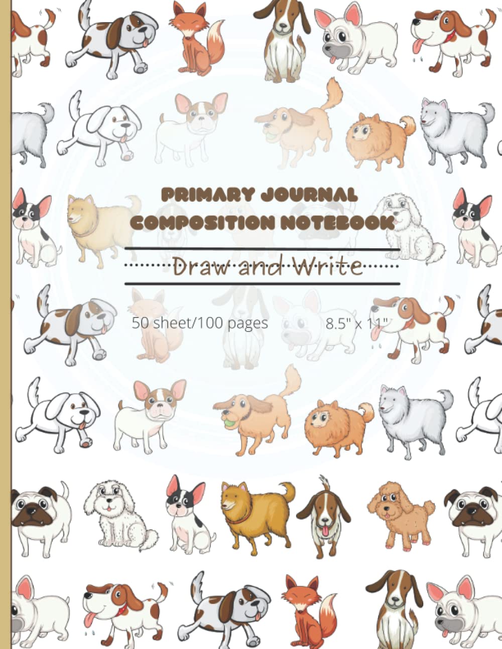 Primary Journal Composition Notebook: draw and write - 50sheets/100pags - 8.5″ x 11″: dog Theme Story Journal With Picture Space