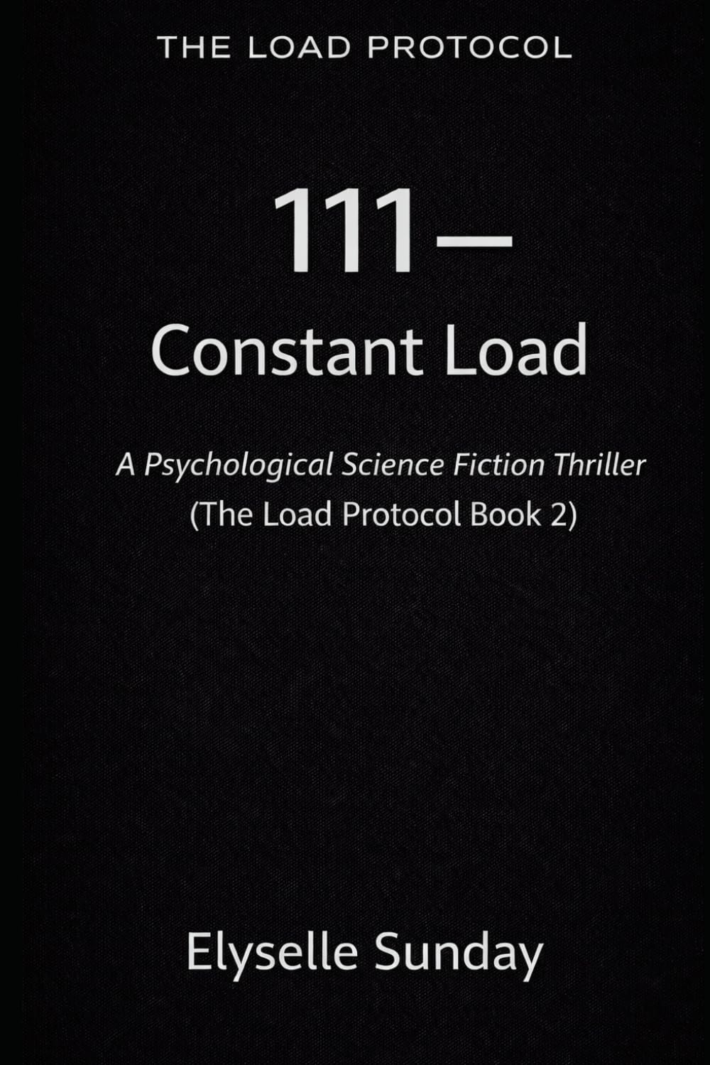 111 — Constant Load: A Psychological Science Fiction Thriller (The Load Protocol)