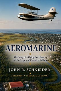 AEROMARINE: The Story of a Flying Boat Factory and the Aftermath of Chemical Pollution