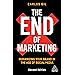The End of Marketing: Humanizing Your Brand in the Age of Social Media