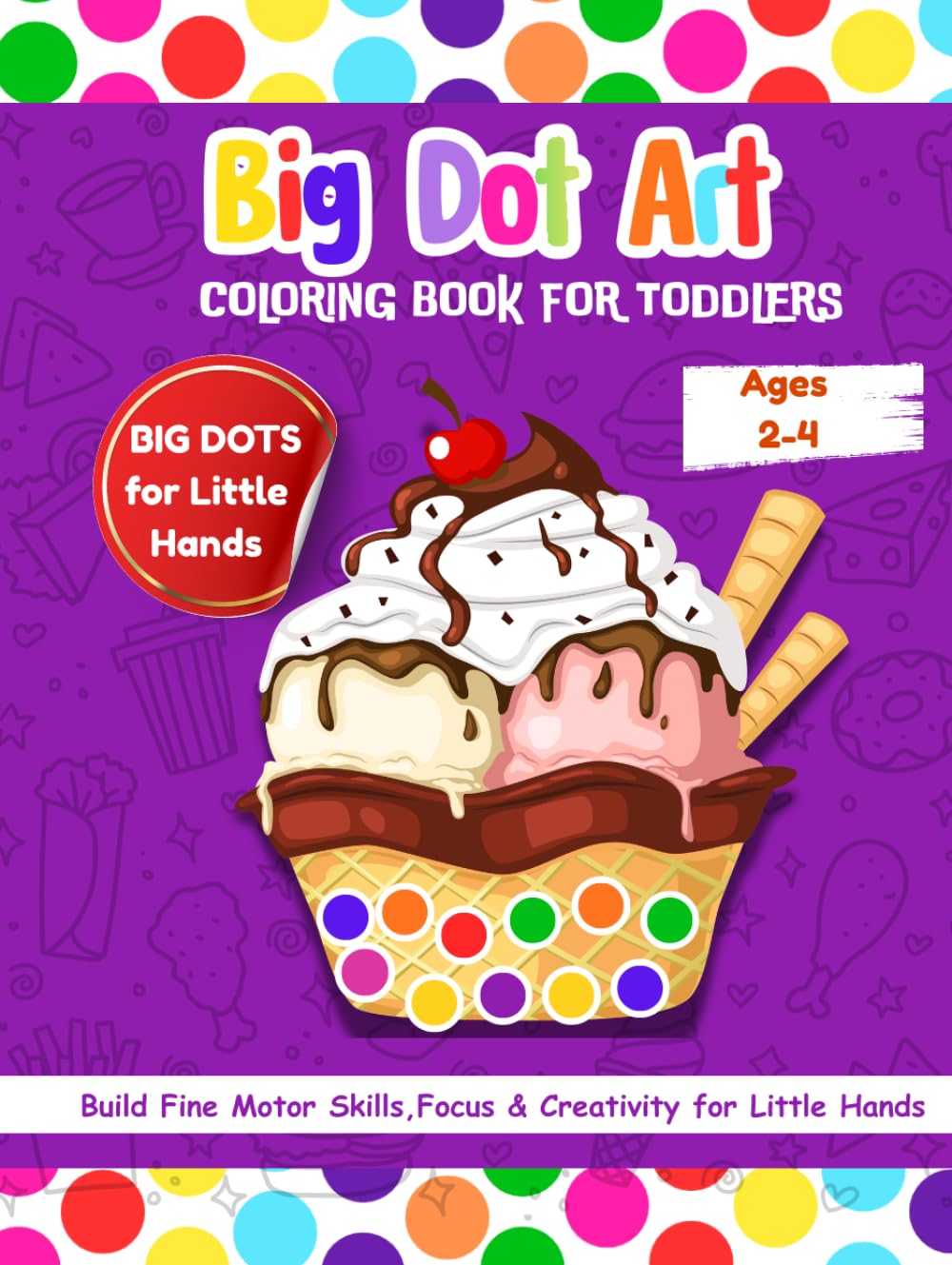 Big Dot Art Coloring Book for Toddlers; Build Fine Motor Skills, Focus & Creativity for Little Hands: Dot Marker Activity Book for toddles, preschool and kids