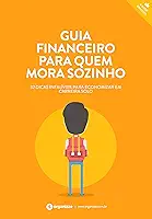 Guia financeiro para quem mora sozinho: 32 dicas infalíveis para economizar em carreira solo (Finanças Pessoais Livro 5)