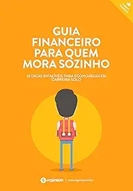 Guia financeiro para quem mora sozinho: 32 dicas infalíveis para economizar em carreira solo (Finanças Pessoais Livro 5)