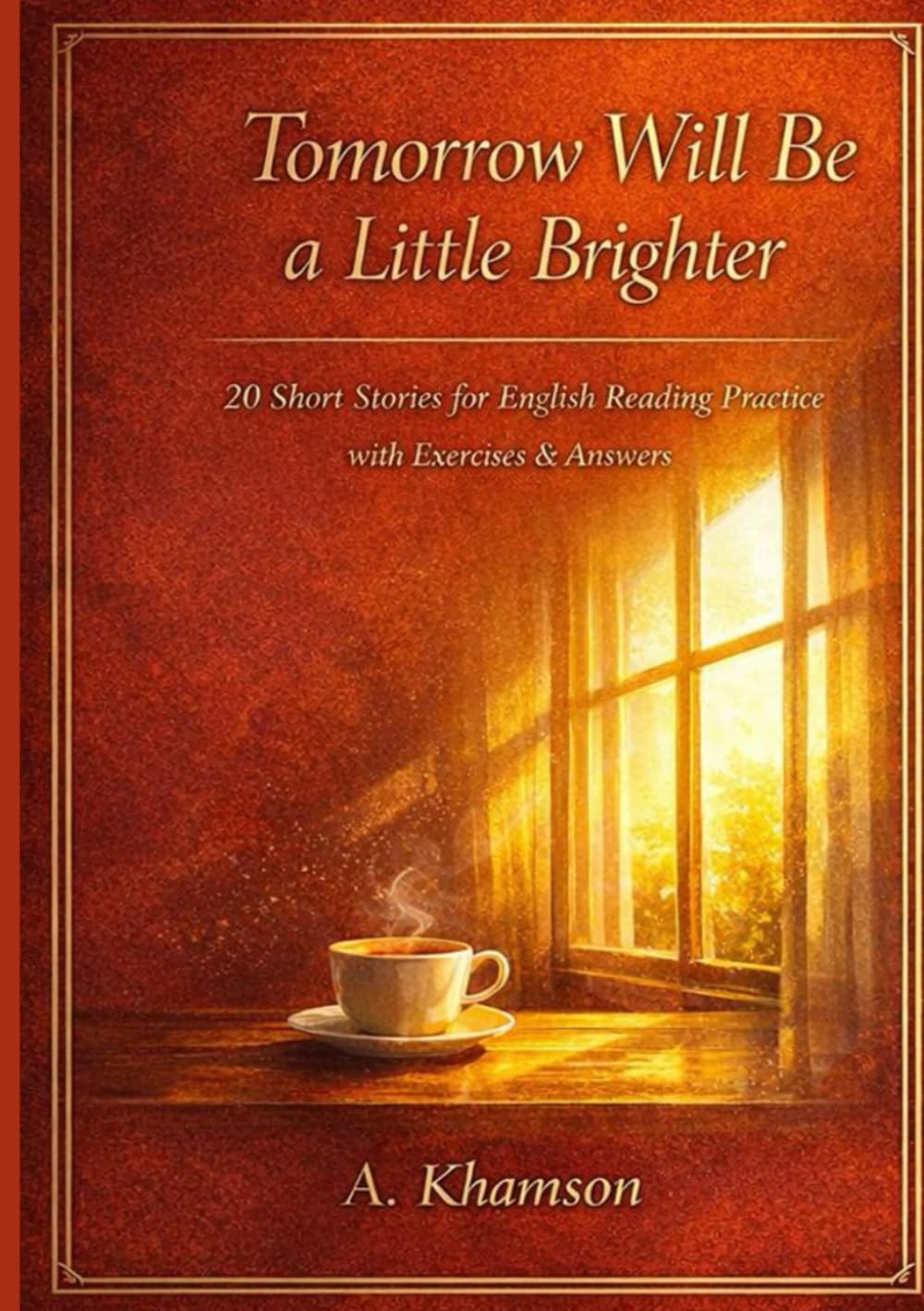 Tomorrow Will Be a Little Brighter: 20 Short English Stories About Hope and Personal Growth (The Gentle Reflection Series)