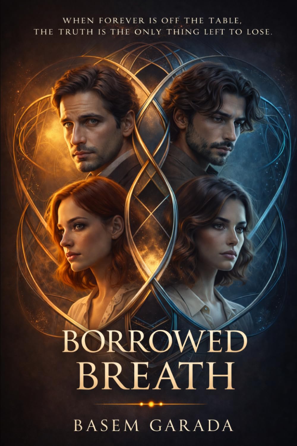 Borrowed Breath: WHEN FOREVER IS OFF THE TABLE, THE TRUTH IS THE ONLY THING LEFT TO LOSE.