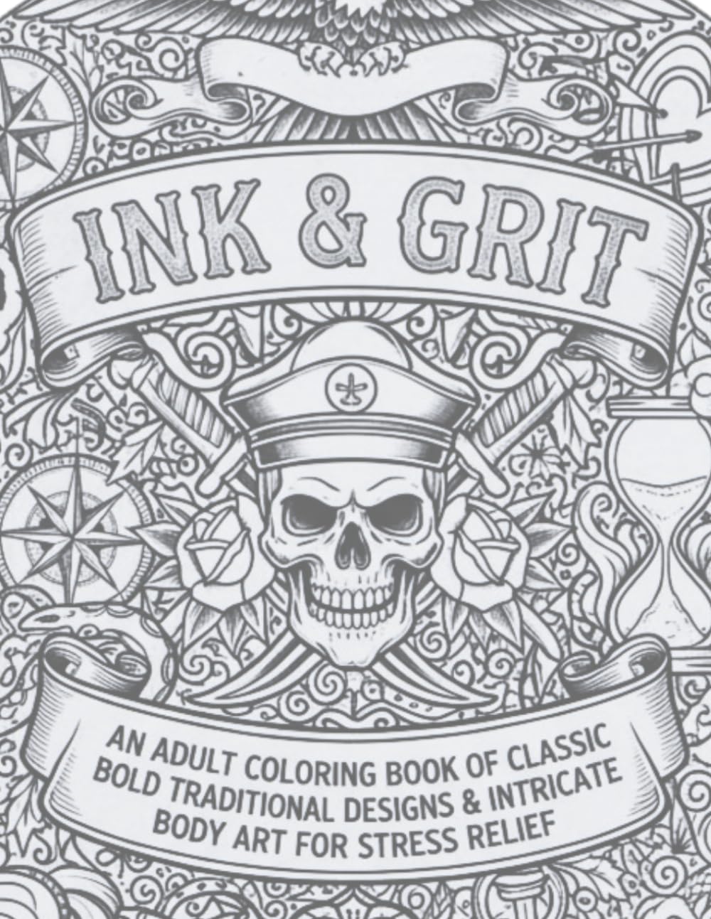 Ink & Grit: An Adult Tattoo Coloring Book of Classic Bold Traditional Designs & Intricate Body Art for Stress Relief