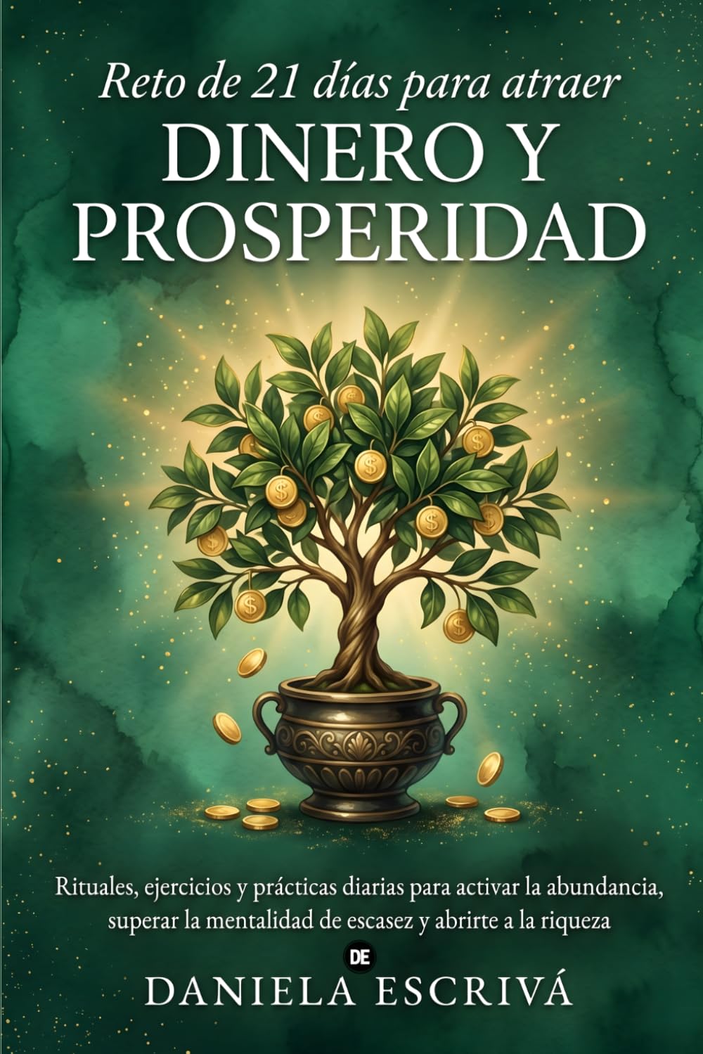 Reto de 21 días para atraer dinero y prosperidad: Rituales, ejercicios y prácticas diarias para activar la abundancia, superar la mentalidad de escasez y abrirte a la riqueza (Retos espirituales)
