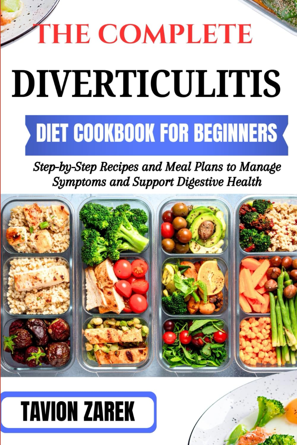 THE COMPLETE DIVERTICULITIS DIET COOKBOOK FOR BEGINNERS: Step-by-Step Recipes and Meal Plans to Manage Symptoms and Support Digestive Health