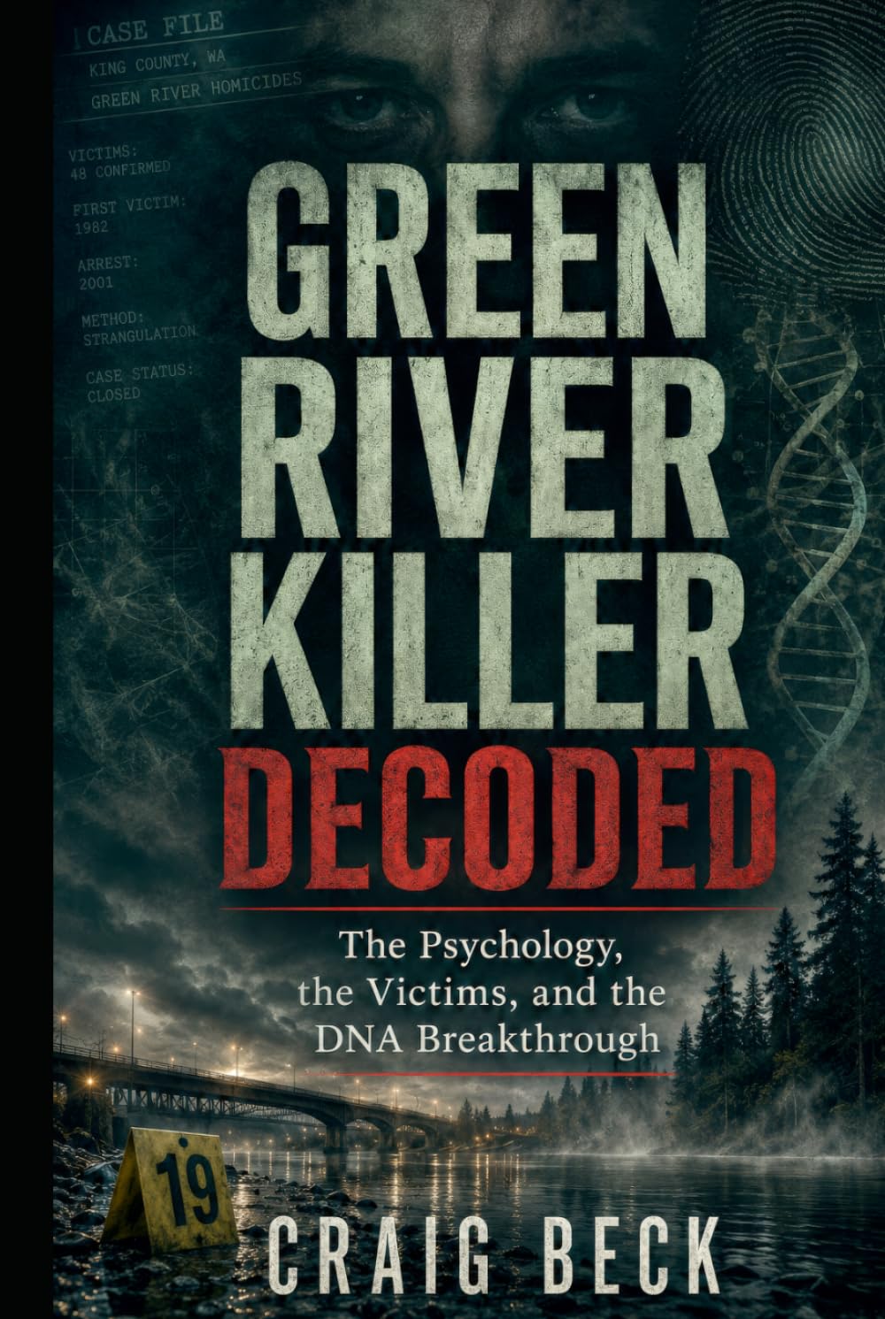 Green River Killer Decoded: The Psychology, the Victims, and the DNA Breakthrough (DECODED by Craig Beck)