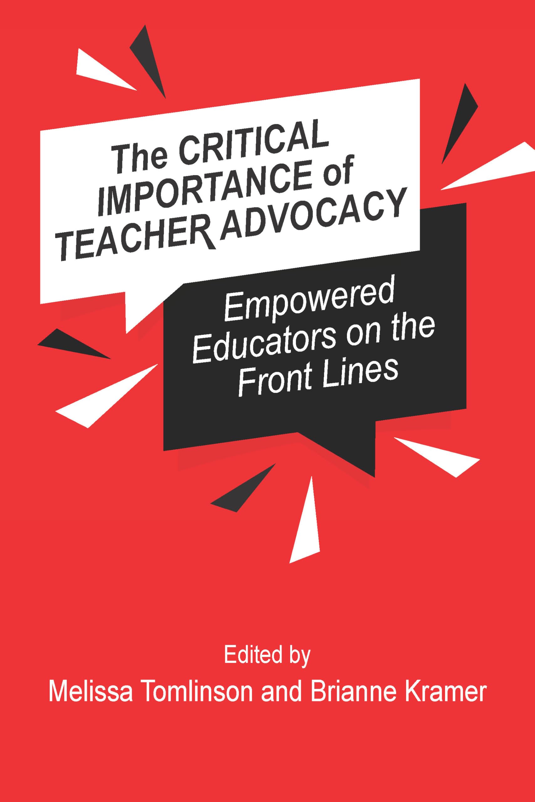 The Critical Importance of Teacher Advocacy: Empowered Educators on the Front Lines (The Badass Teachers Association Education Series)