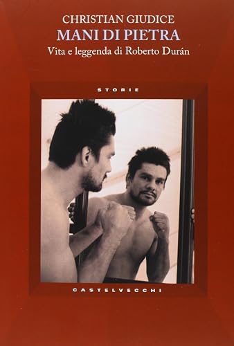 Mani di pietra. Vita e la leggenda di Roberto Durán