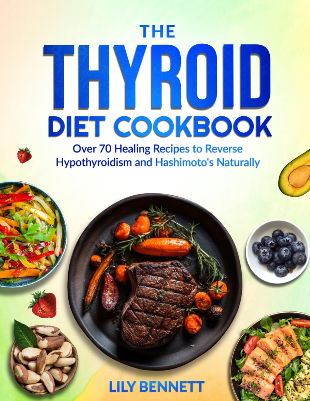 The Thyroid Diet Cookbook: Over 70 Healing Recipes to Reverse Hypothyroidism and Hashimoto's Naturally (Thyroid Healing Collection)