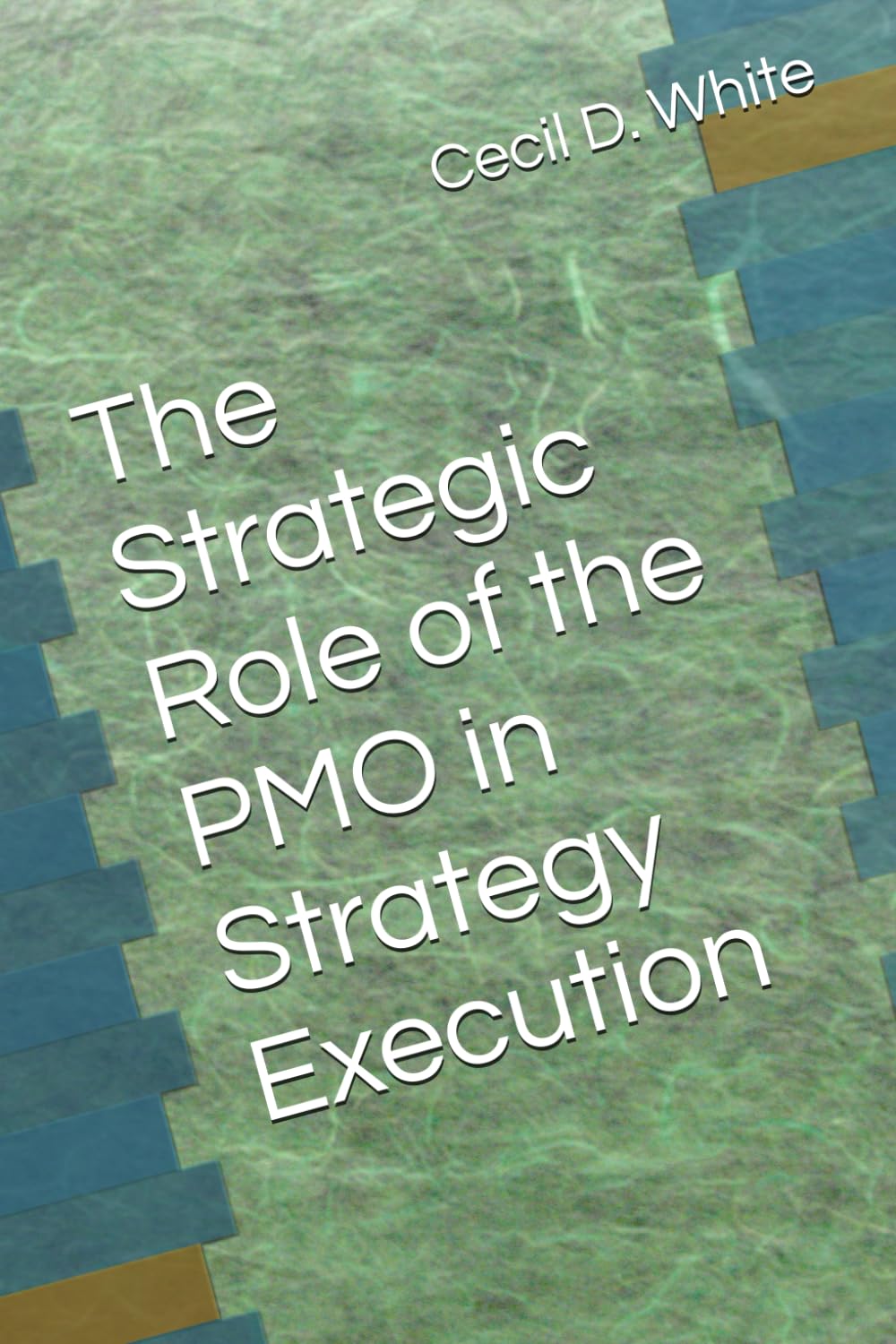 The Strategic Role of the PMO in Strategy Execution (The Strategy Execution Series for Business Leaders)