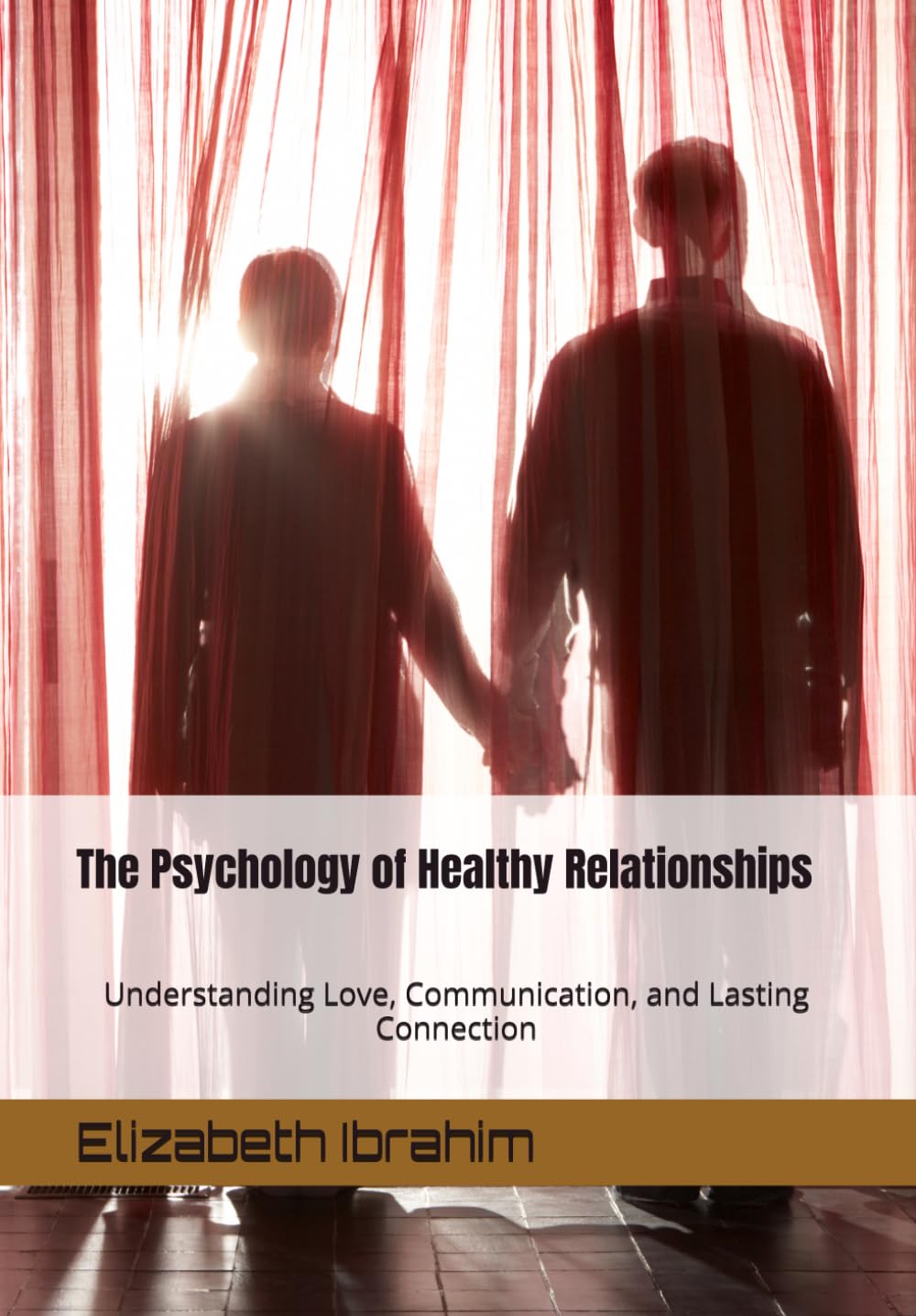 The Psychology of Healthy Relationships: Understanding Love, Communication, and Lasting Connection