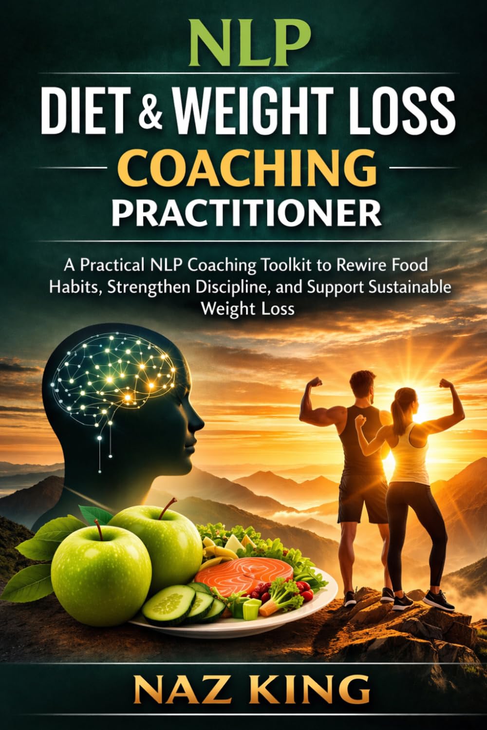 NLP Diet & Weight Loss Coaching Practitioner: A Practical NLP Coaching Toolkit to Rewire Food Habits, Strengthen Discipline, and Support Sustainable Weight Loss