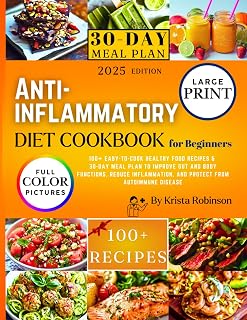 Anti-inflammatory Diet Cookbook for Beginners: 100+ Easy-to-Cook Healthy Food Recipes & 30-Day Meal Plan to Improve Gut and Body Functions, Reduce Inflammation, and Protect from Autoimmune Disease