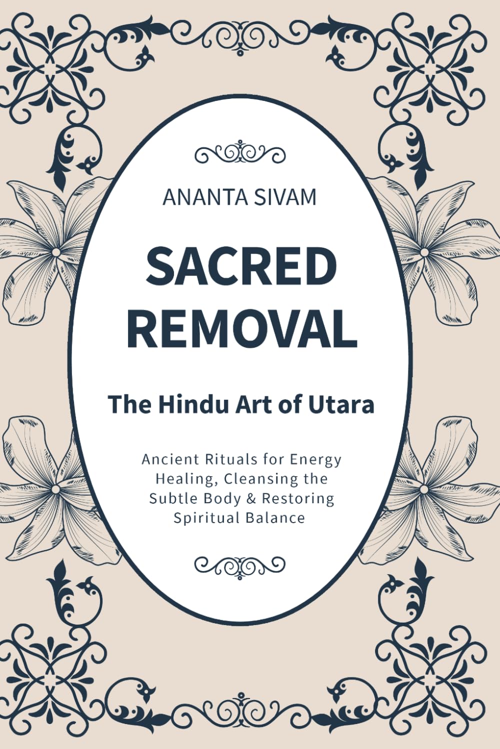 Sacred Removal: Ancient Rituals for Energy Healing, Cleansing the Subtle Body & Restoring Spiritual Balance