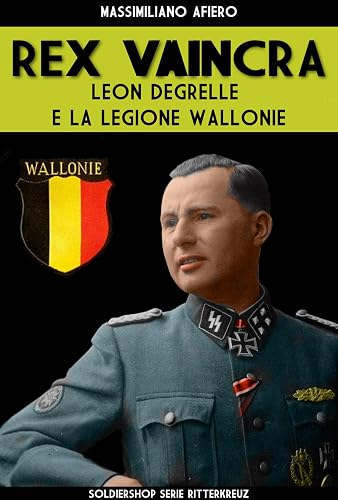 Rex Vaincra: Leon Degrelle e la Legione Wallonie