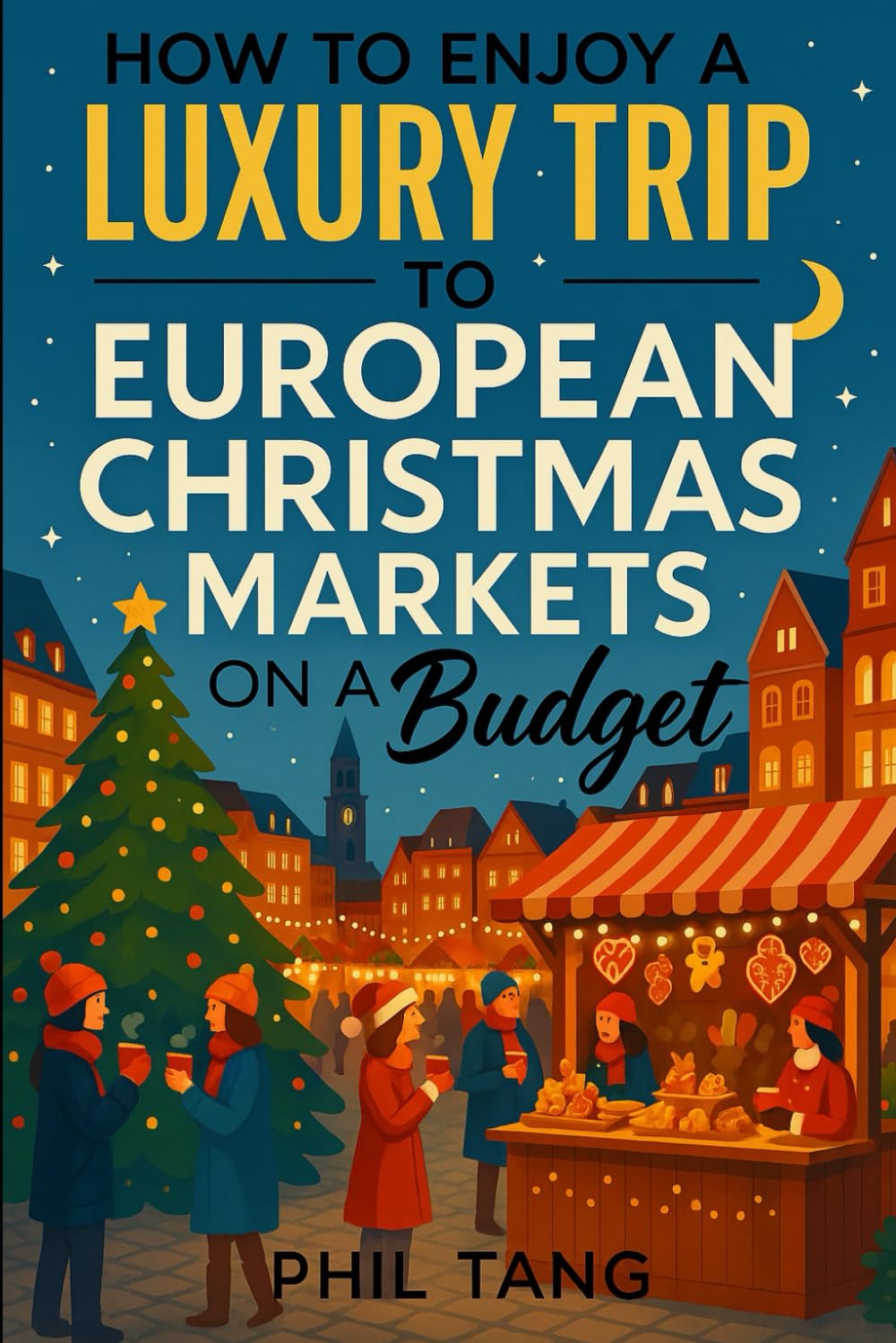 Super Cheap European Christmas Markets (2026 TRAVEL GUIDE - Super Cheap Insider Guides 2026 - Luxury on a Budget Guidebooks)