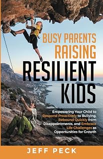 Busy Parents Raising Resilient Kids: Empowering Your Child to Respond Proactively to Bullying, Rebound Quickly from Disappointments, and Embrace Life ... as Opportunities for Growth (Hearth and Home)