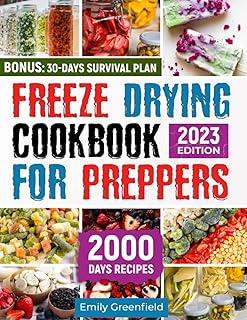 Freeze Drying Cookbook: A Comprehensive Guide to Preserve Your Food for Any Disaster and Recipes for Unlocking the Power of Long-Term Shelf Life up to 25 Years