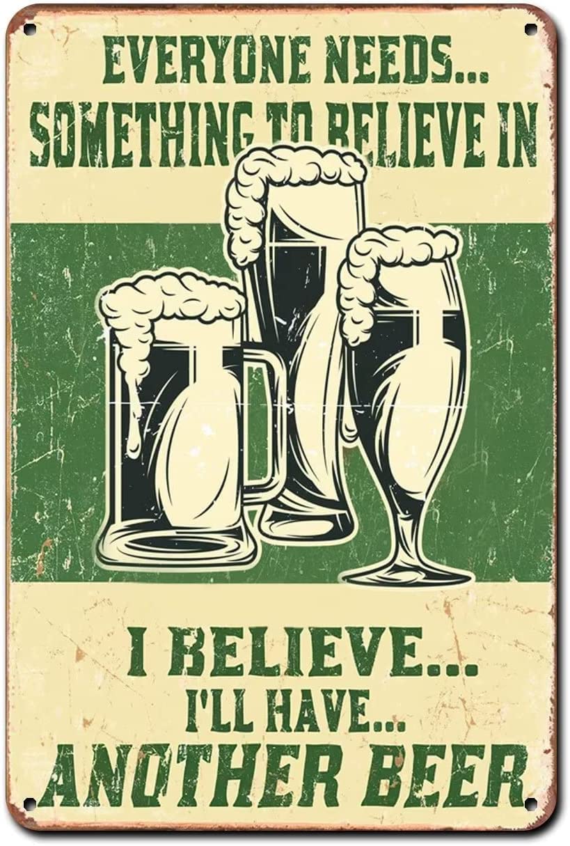Beer Poster Tin Signs,Everyone Needs Something to Believe in I Believe I'll Have Another Beer Vintage Metal Sign Plaque Metal Fun Tin Sign Entrance Decoration Gallery Wall Sign 12x16inch