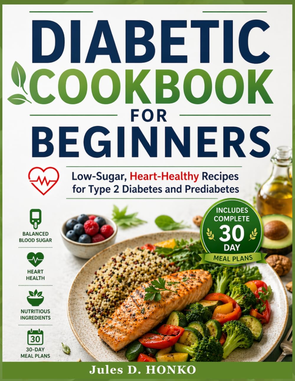 Diabetic Cookbook for Beginners: Low-Sugar, Heart-Healthy Recipes for Type 2 Diabetes and Prediabetes; Includes Complete 30-Day Meal Plans