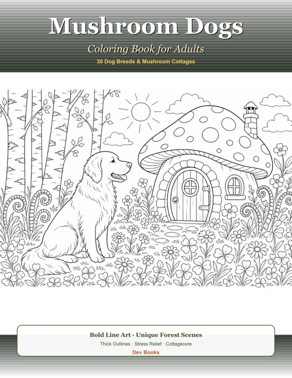 Mushroom Dogs: Coloring Book for Adults - 30 Dog Breeds & Whimsical Mushroom Cottage Scenes