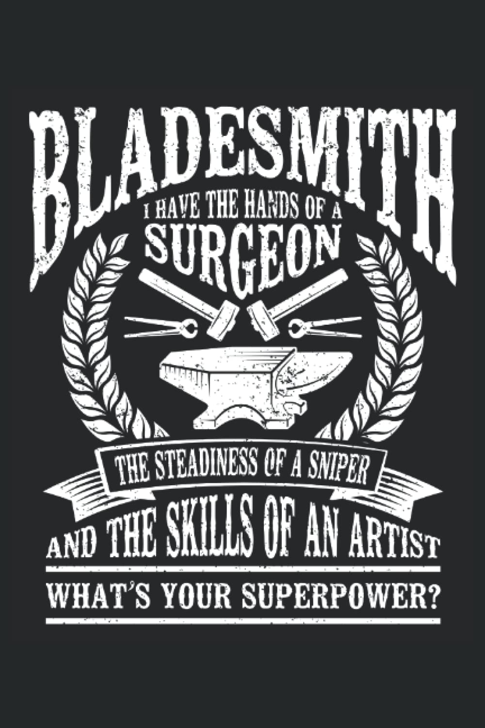 Bladesmith. I Have The Hands Of A Surgeon, The Steadiness Of A Sniper, And The Skills Of An Artist. What's Your Superpower?: Bladesmith Notebook and ... Book, Medium Ruled, 100 Pages, 6"x9"