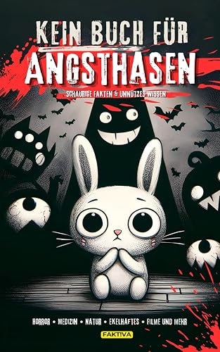 Kein Buch für Angsthasen - Schaurige Fakten &amp; Unnützes Wissen: Horror • Medizin • Natur • Ekelhaftes • Filme und mehr