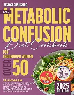 Easy Metabolic Confusion Cookbook Diet for Endomorph Women Over 50: The 28-Day Meal Plan with 15 minutes Recipes, Hormonal Balance Tips, Grocery Lists ... Burn Fat, and Regain Energy After 50