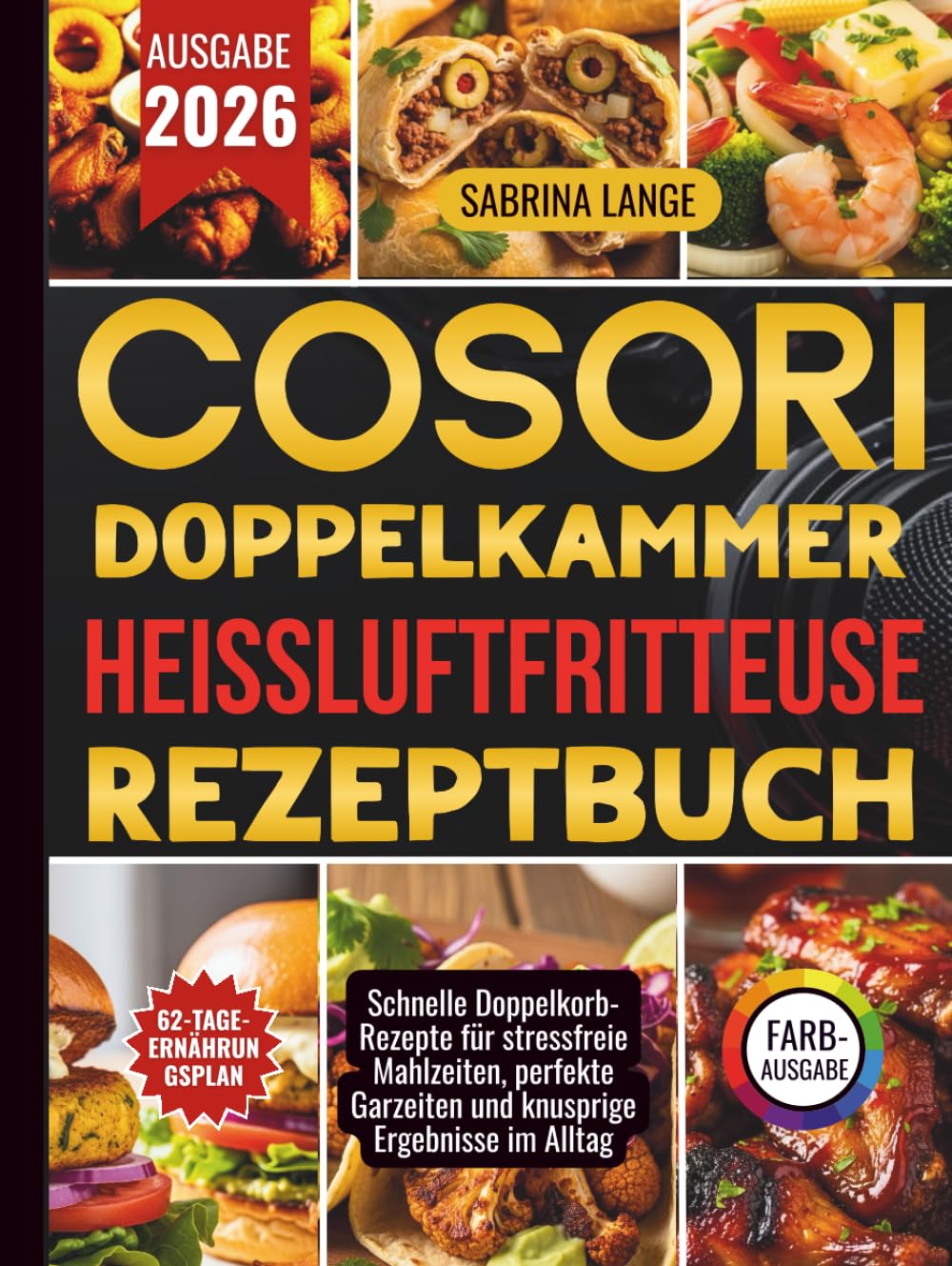 Cosori Doppelkammer Heißluftfritteuse Rezeptbuch: Schnelle Doppelkorb-Rezepte für stressfreie Mahlzeiten, perfekte Garzeiten und knusprige Ergebnisse im Alltag