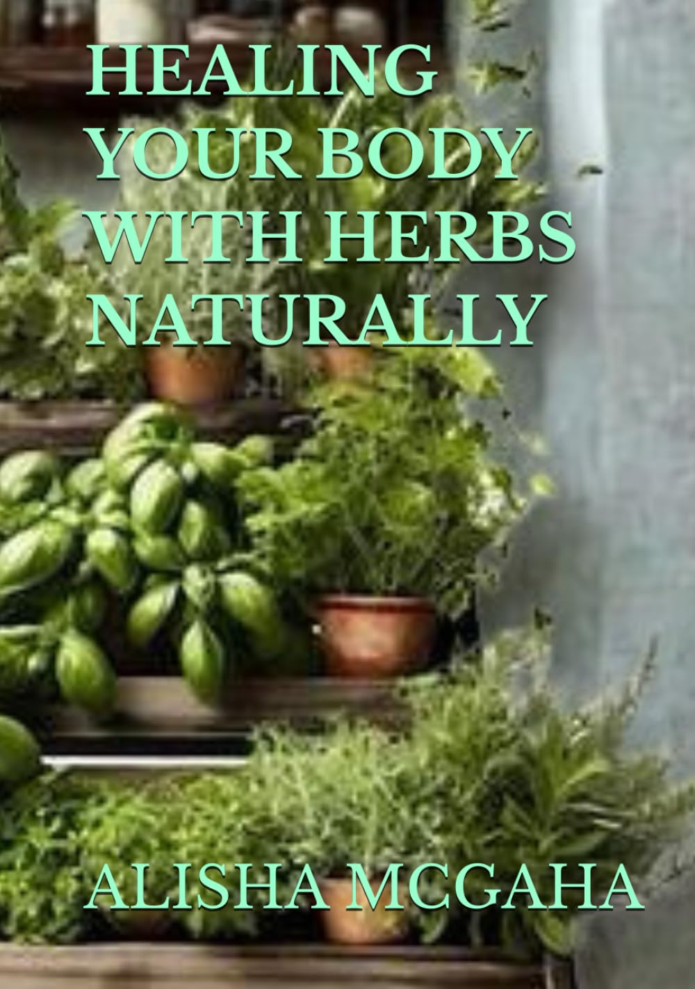 HEALING YOUR BODY WITH HERBS NATURALLY