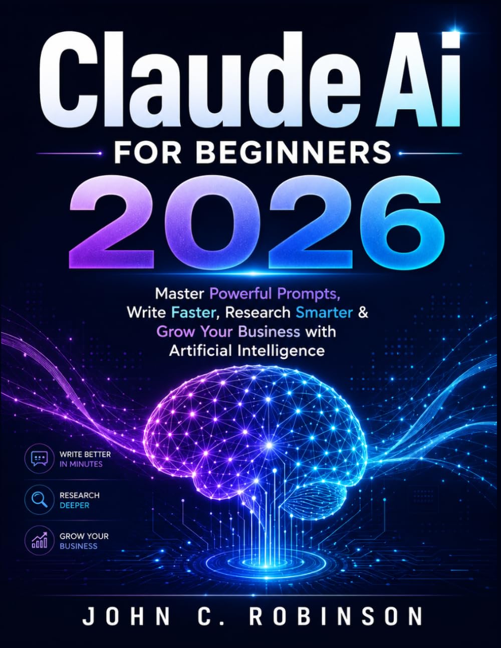 Claude AI for Beginners 2026: Master Powerful Prompts, Write Faster, Research Smarter & Grow Your Business with Artificial Intelligence