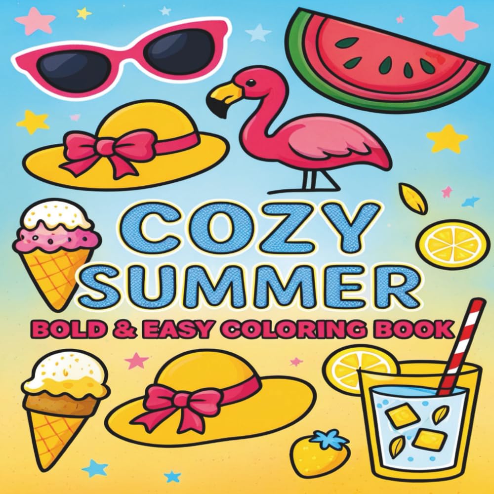 Cozy Summer: A Bold & Easy Coloring Book for Adults and Teens Featuring Refreshing Treats, Beach Fun, and Tropical Relaxation