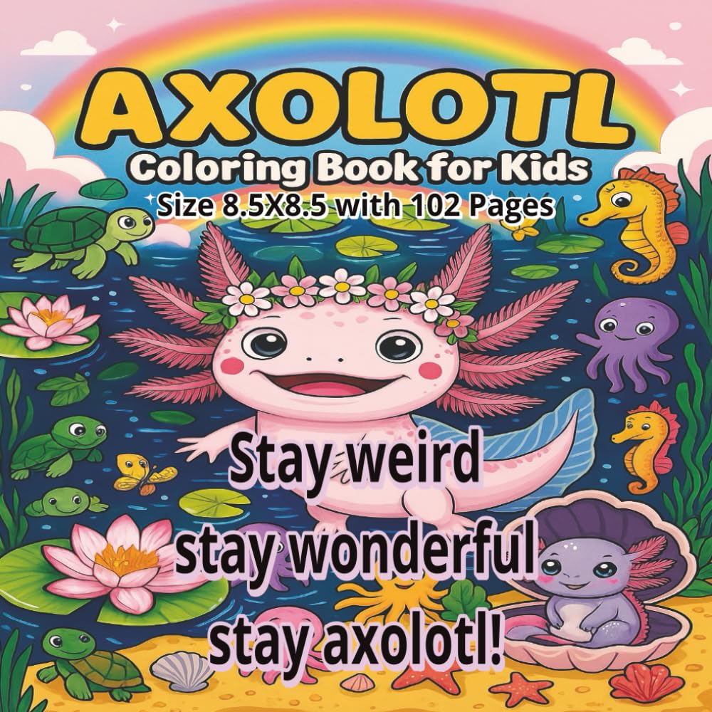 AXOLOTL Coloring Book for Kids: Relaxing Axolotl Coloring Book for Kids, Teens & Adults – 102 Cute & Funny Aquatic Creatures to Color for Stress ... Fun | 8.5x8.5 Cozy Art Therapy Adventure...