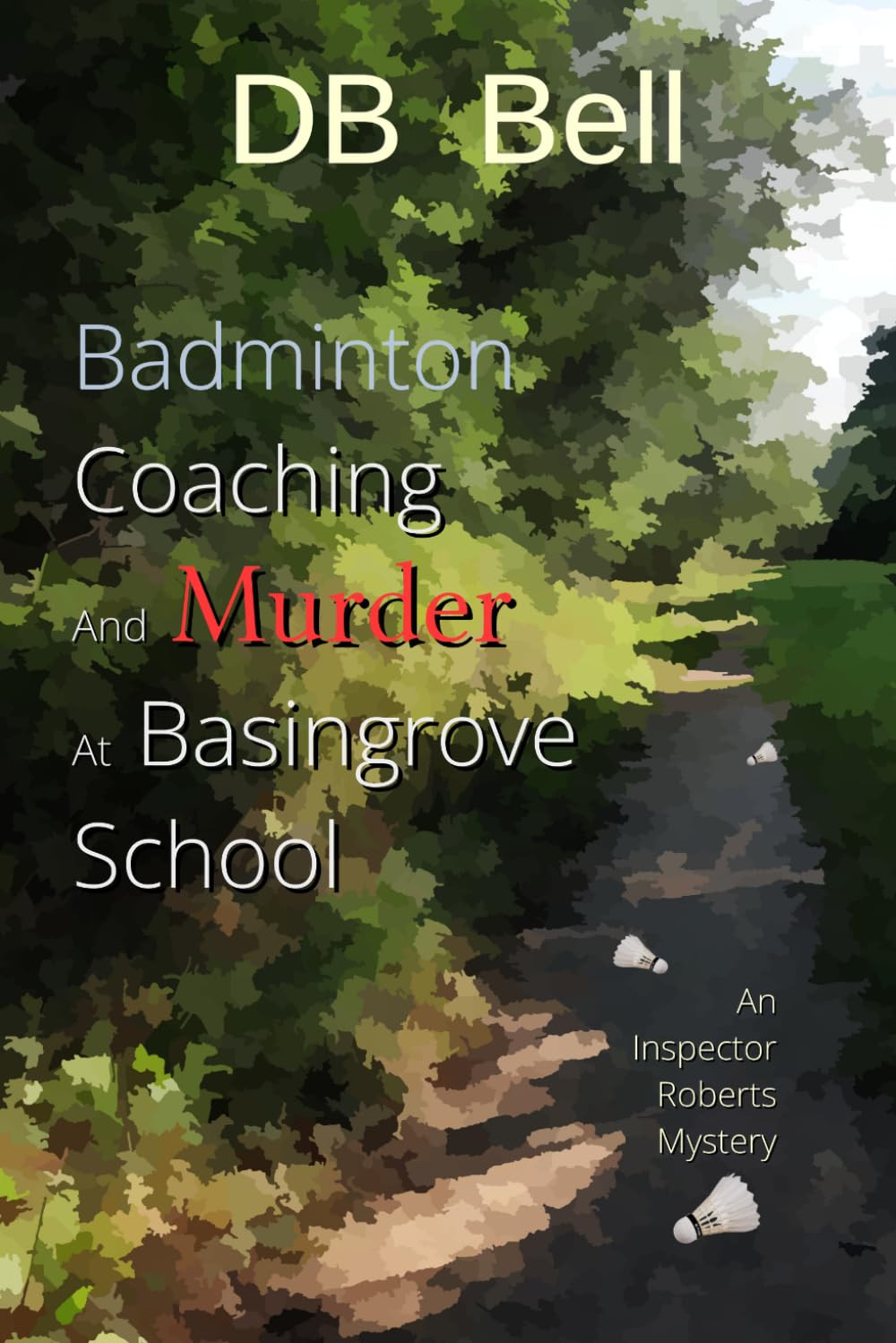 Badminton, Coaching and Murder at Basingrove School: An Inspector Roberts Mystery. (Detective Inspector Roberts Investigates)