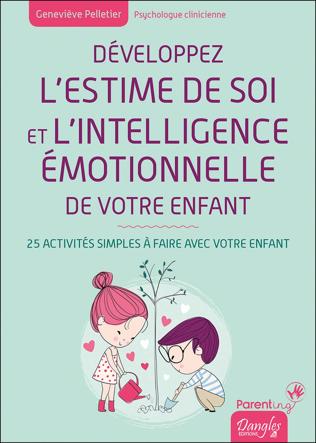 Développez l'estime de soi et l'intelligence émotionnelle de votre enfant: 25 activités simples à faire avec votre enfant