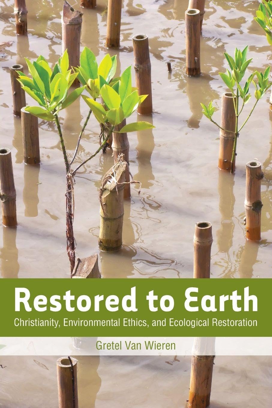 Buy Restored to Earth: Christianity, Environmental Ethics, and Ecological Restoration — BookShops.in