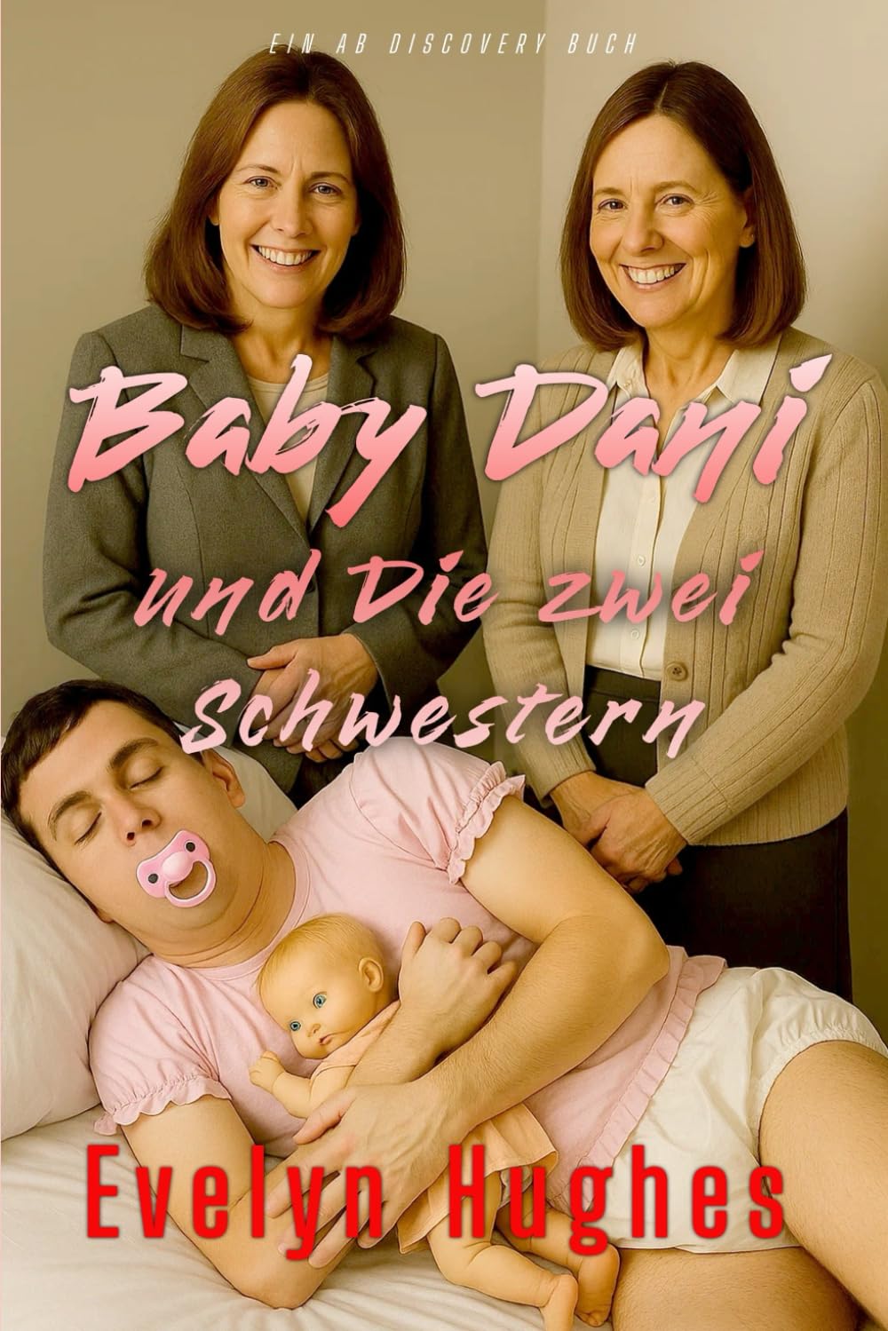 Baby Dani und Die zwei Schwestern: Eine ABDL LGBTQ Sissy Baby Femdom Geschichte