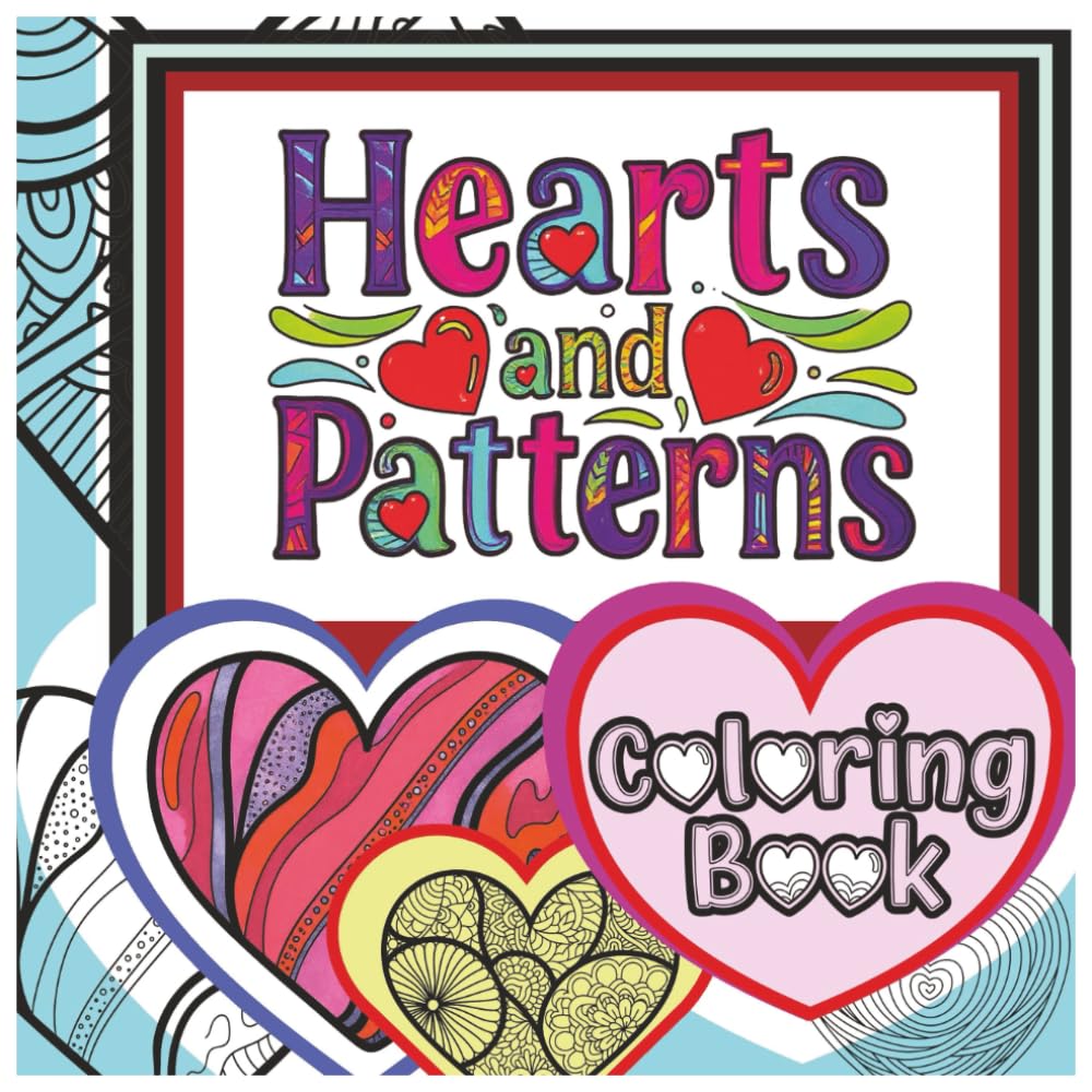 Hearts and Patterns Coloring Book: Whimsical Hearts, Decorated Designs, Intricate Patterns and Calming Creative Fun