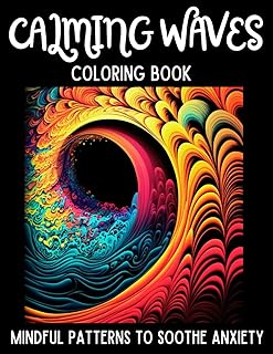 Calming Waves Coloring Book: Mindful Patterns to Soothe Anxiety, Promote Mindfulness, Relieve Stress for Seniors, Adults, and Teens Great Gift or to Use for Art Therapy and Self Help - Buy now