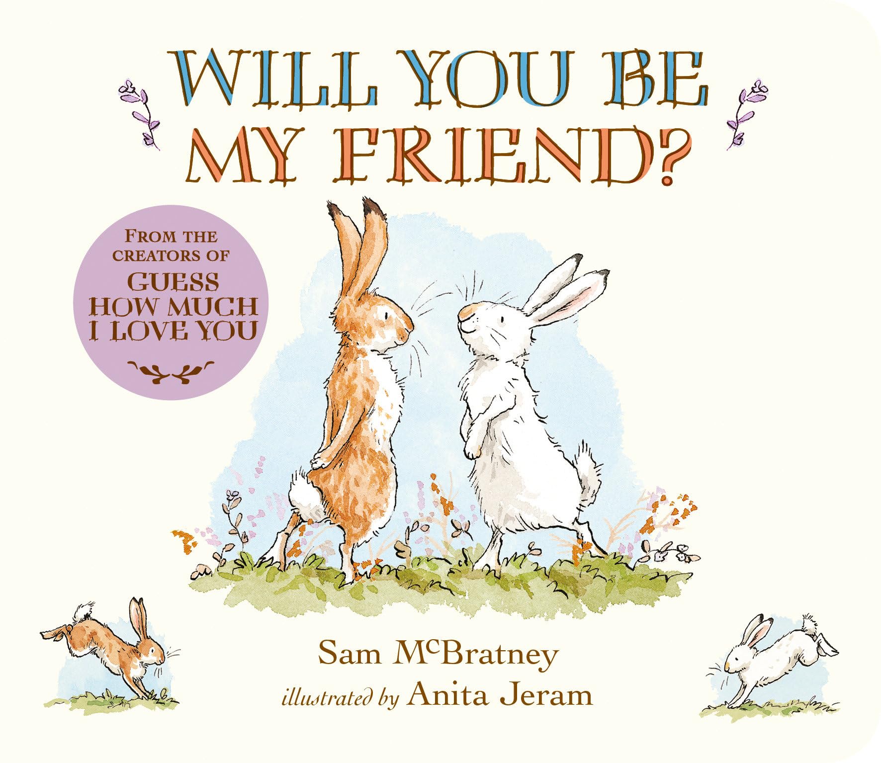 Will You Be My Friend?: (Discover Little Nutbrown Hare's New Friendship in This Follow-Up to 'Guess How Much I Love You' For Toddlers & Preschoolers)