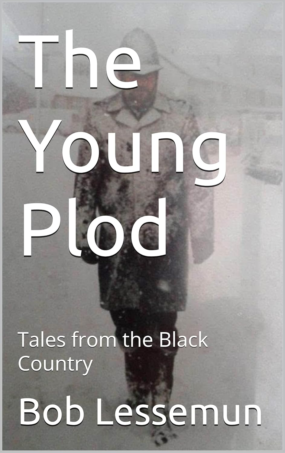 The Young Plod: Tales from the Black Country (Memoirs of Bob Lessemun, career detective Book 2)