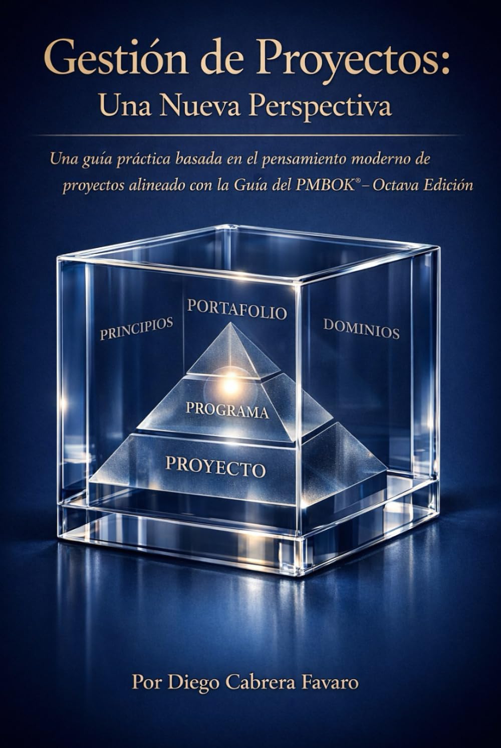 Gestión de Proyectos Una Nueva Perspectiva: Una guía práctica basada en el pensamiento moderno de la gestión de proyectos, alineada con la Guía del PMBOK® - Octava Edición