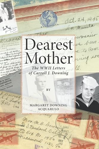Dearest Mother: The WWII Letters of Carroll J. Downing