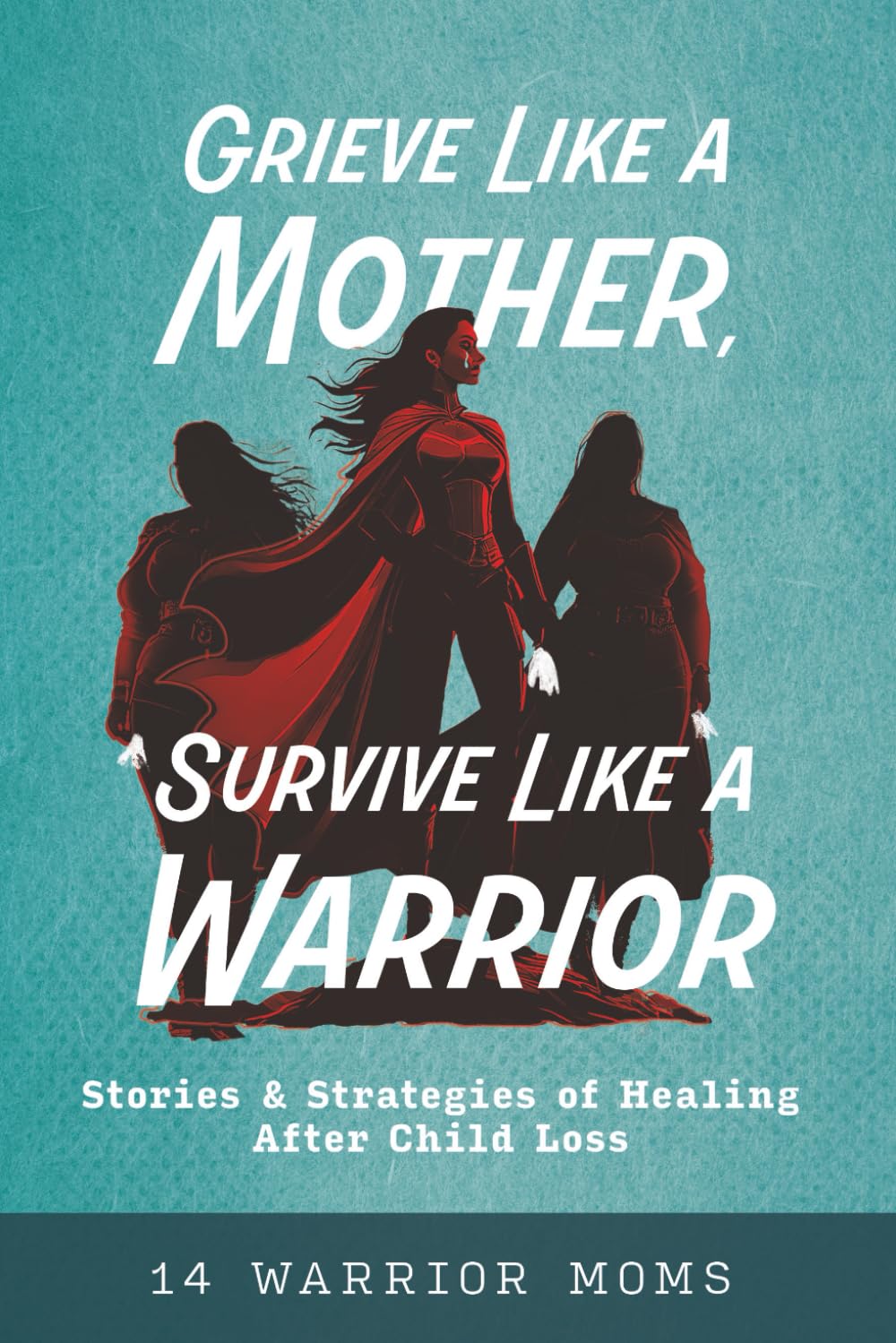 Grieve Like A Mother, Survive Like A Warrior: Stories & Strategies of Healing After Child Loss      Paperback – August 4, 2025