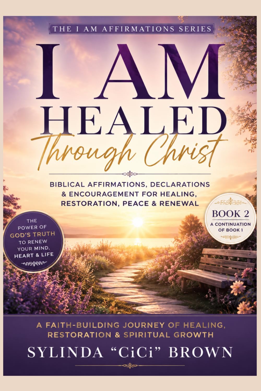 I AM Healed Through CHRIST: Biblical Affirmations, Declarations & Encouragement for Healing, Restoration, Peace & Renewal