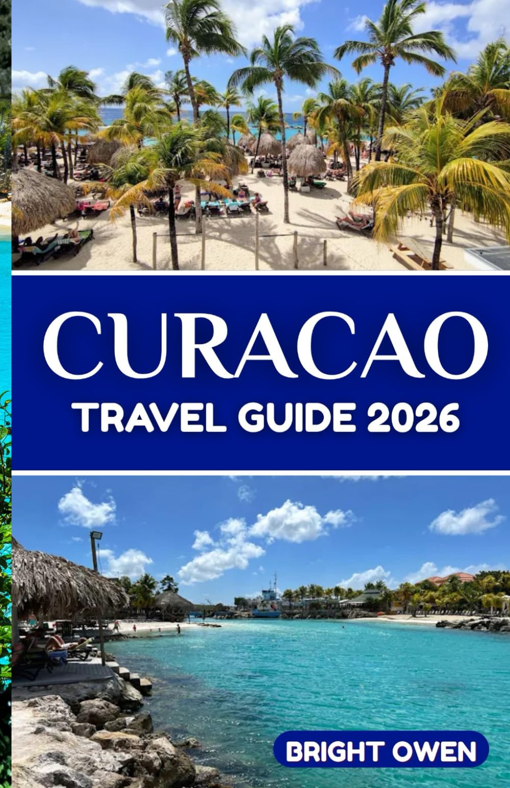 Curaçao Travel Guide 2026: Discover the Hidden Gems, Vibrant Culture, Local Experiences, and Practical Travel Tips
