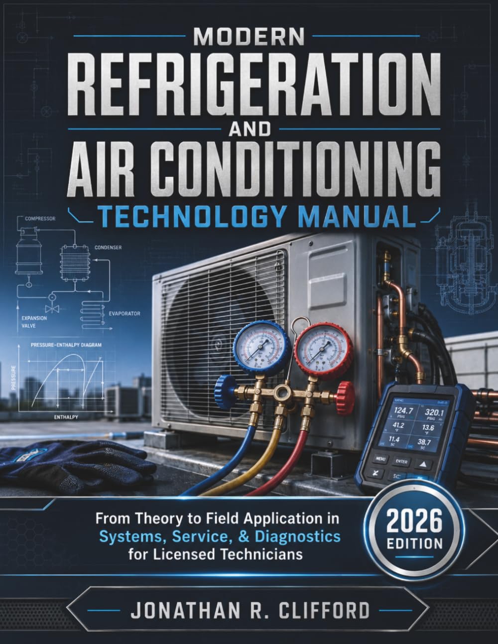 Modern Refrigeration and Air Conditioning Technology Manual: From Theory to Field Application in Systems, Service, & Diagnostics for Licensed Technicians